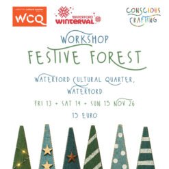 festive forest Worskshop, Waterford Cultural Quarter, Waterford