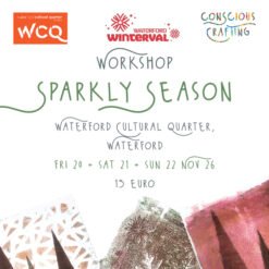 Sparkly Season Worskshop, fri 20 + sat 21 + sun 22 Nov, Waterford Cultural Quarter, Waterford