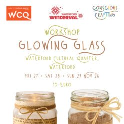 Glowing Glass Worskshop, fri 27 + Sat 28 + Sun 29 Nov, Waterford Cultural Quarter, Waterford