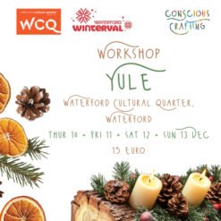 Yule Worskshop, thur 10 + fri 11 + sat 12 + sun 13 Dec, Waterford Cultural Quarter, Waterford