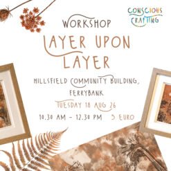 Layer upon layer Workshop, Tuesday 18 August, hillsfield Community Building, ferrybank