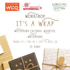 It's a Wrap Worskshop, Waterford Cultural Quarter, Waterford